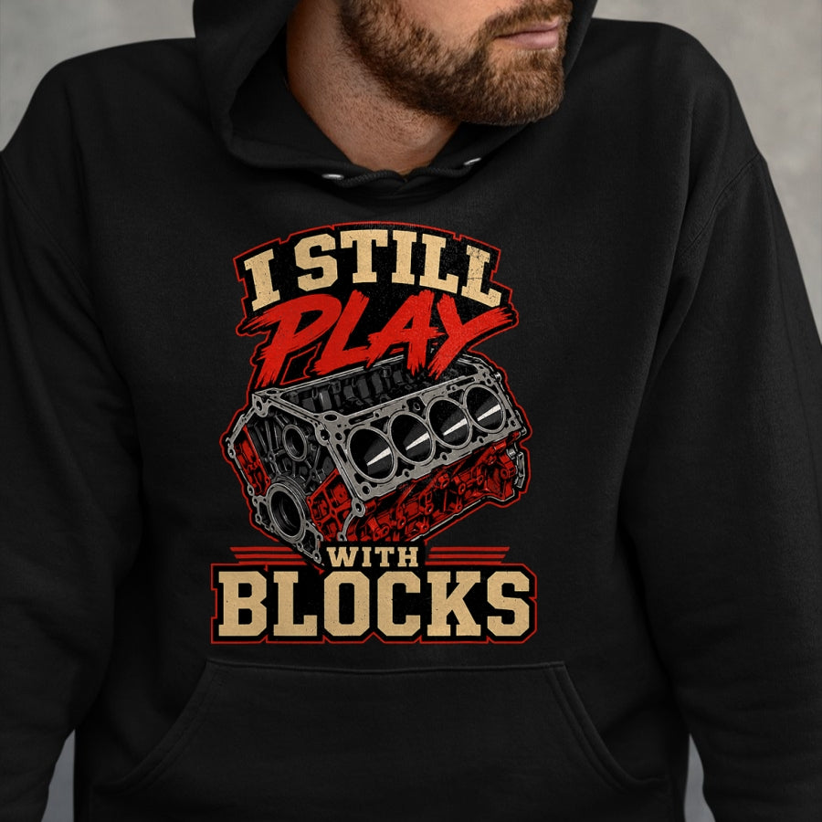 Best Mechanic Life Shirt, Funny Mechanic UnisexT-Shirt/Hoodie/Sweatshirt HLT00 - Mechanic I Still Play with Blocks Funny Car Engine Men Women T-Shirt