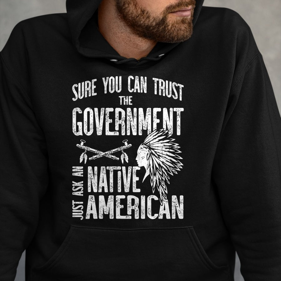 Native American T-Shirts, Vintage Native American Unisex T-Shirt/Hoodie/Sweatshirt HLT00 - Sure You Can Trust The Government Ask An Native American