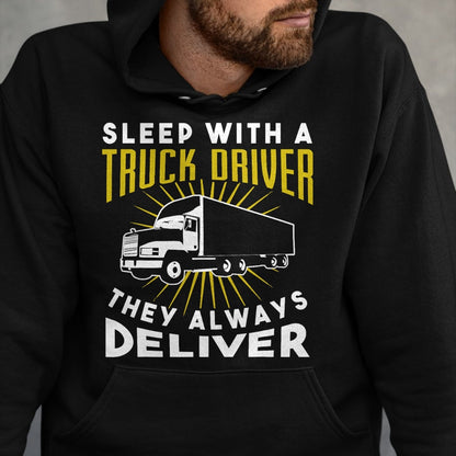 Best Truck Driver Life Shirt, Funny Trucker UnisexT-Shirt/Hoodie/Sweatshirt HLT00 - Sleep With A Truck Driver They Always Deliver T-Shirt