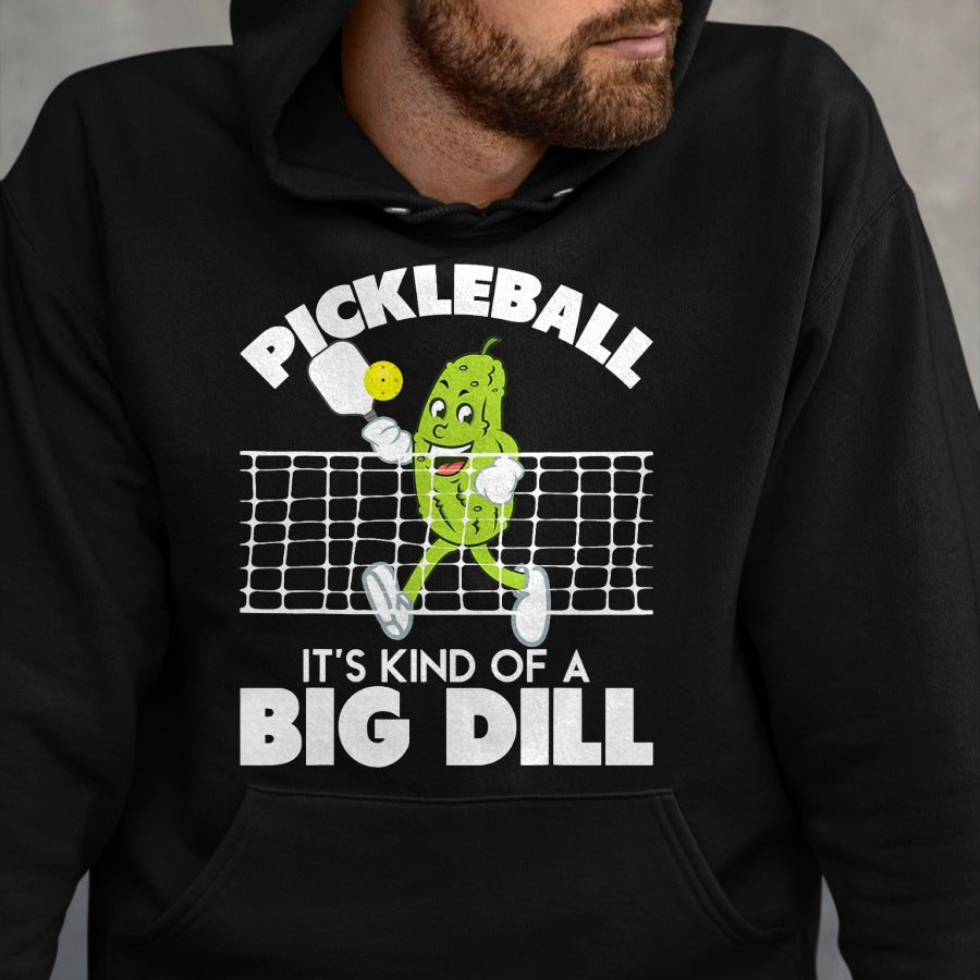 Funny Pickleball Shirt, Pickleball Lover Unisex T-Shirt/Hoodie/Sweatshirt HLT00 - It's Kind of A Big Dill - Funny Pickleball Paddleball T-Shirt