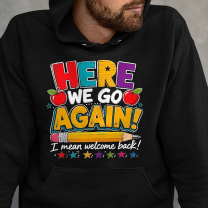 Best Student Shirt, Funny Back To School UnisexT-Shirt/Hoodie/Sweatshirt HLT00 - Here We Go Again I Mean Welcome Back to School Funny Teacher T-Shirt, Men, Black, 3X-Large