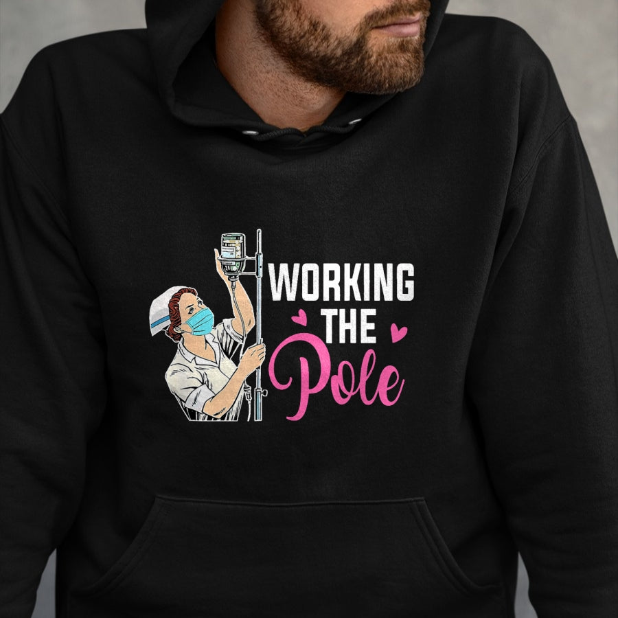Funny Nurse Shirt, Nurse Unisex T-Shirt/Hoodie/Sweatshirt HLT00 - Working The Pole Nurse T-Shirt