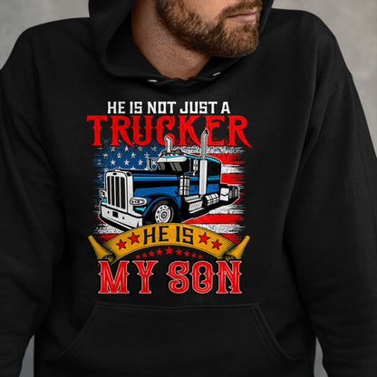 Best Truck Driver Life Shirt, Funny Trucker UnisexT-Shirt/Hoodie/Sweatshirt HLT00 - He Is Not Just A Trucker My Son Proud Son Driver Trucker T-Shirt