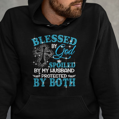 Best Wife Shirt, Wife and Husband Unisex T-Shirt/Hoodie/Sweatshirt HLT00 - Gift for wife T shirt, spoiled wife   Blessed By God Spoiled By My Husband Protected By Both T-Shirt