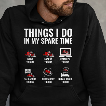 Best Truck Driver Life Shirt, Funny Trucker UnisexT-Shirt/Hoodie/Sweatshirt HLT00 - Things I Do in My Spare Time Funny Truck Driver Semi Trucker T-Shirt