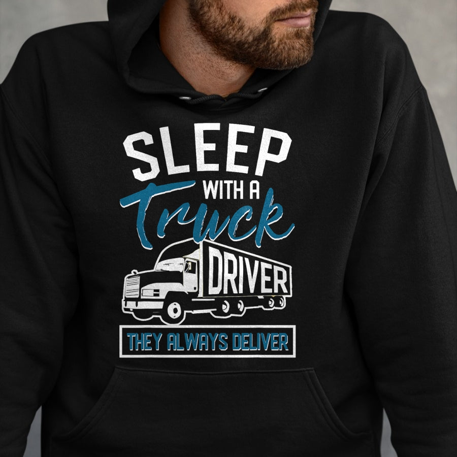 Best Truck Driver Life Shirt, Funny Trucker UnisexT-Shirt/Hoodie/Sweatshirt HLT00 - Sleep With A Truck Driver They Always Deliver Trucker T-Shirt