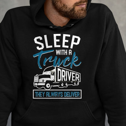 Best Truck Driver Life Shirt, Funny Trucker UnisexT-Shirt/Hoodie/Sweatshirt HLT00 - Sleep With A Truck Driver They Always Deliver Trucker T-Shirt