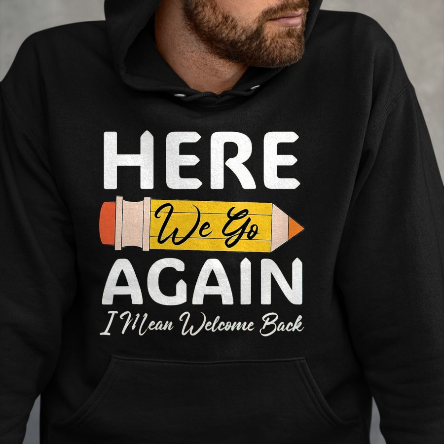 Best Student Shirt, Funny Back To School UnisexT-Shirt/Hoodie/Sweatshirt HLT00 - Here We Go Again I Mean Welcome Back to School Funny Teacher T-Shirt, Men, Black, 3X-Large (1)