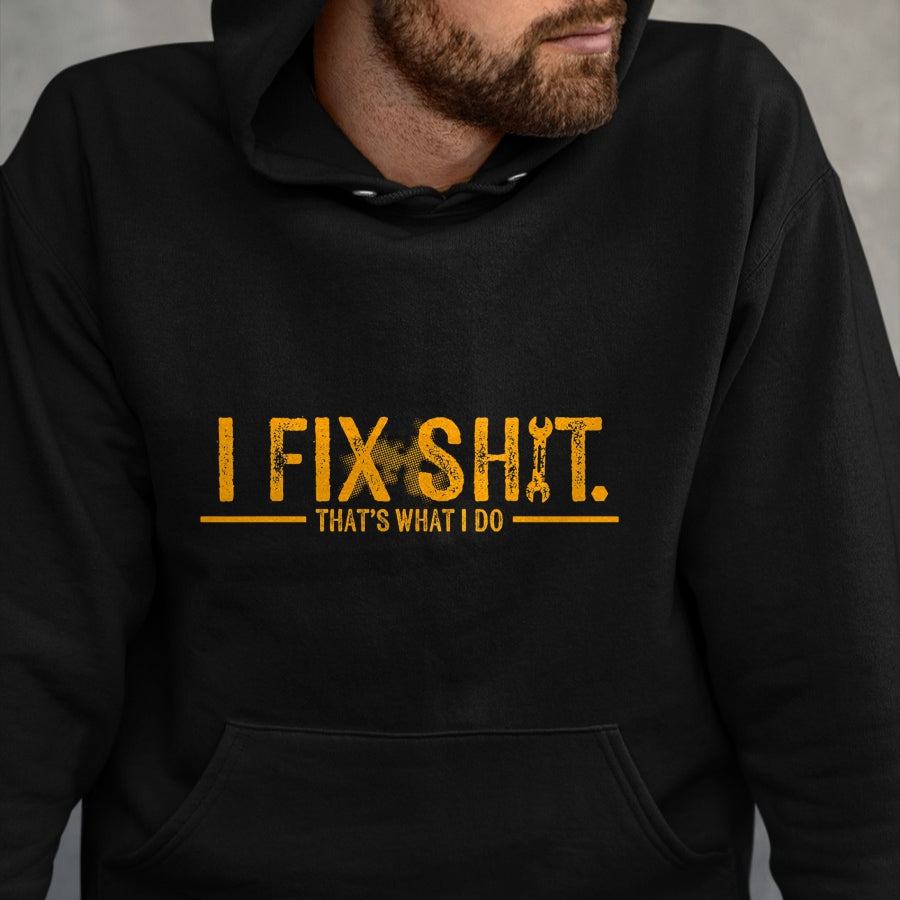 Best Mechanic Life Shirt, Funny Mechanic UnisexT-Shirt/Hoodie/Sweatshirt HLT00 - I Fix Shit That's What I Do Funny T-Shirt Tee for Men Women Mechanics Engineers