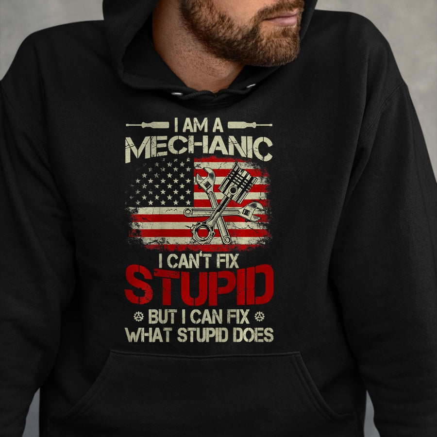 Best Mechanic Life Shirt, Funny Mechanic UnisexT-Shirt/Hoodie/Sweatshirt HLT00 - Vintage I'm A Mechanic I Can't Fix Stupid American Flag Back T-Shirt