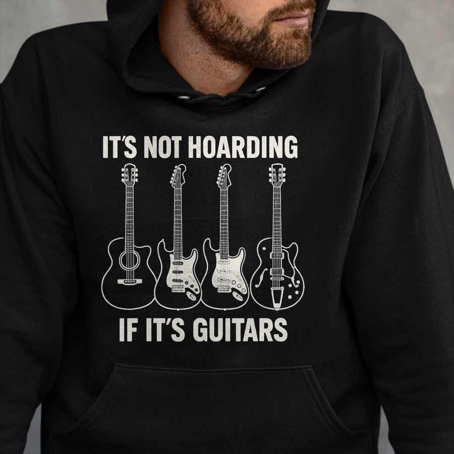 Guitar Lover Shirt, Funny Guitar UnisexT-Shirt/Hoodie/Sweatshirt HLT00 - It’s Not Hoarding If It’s Guitars Gifts Father_s Day T-Shirt