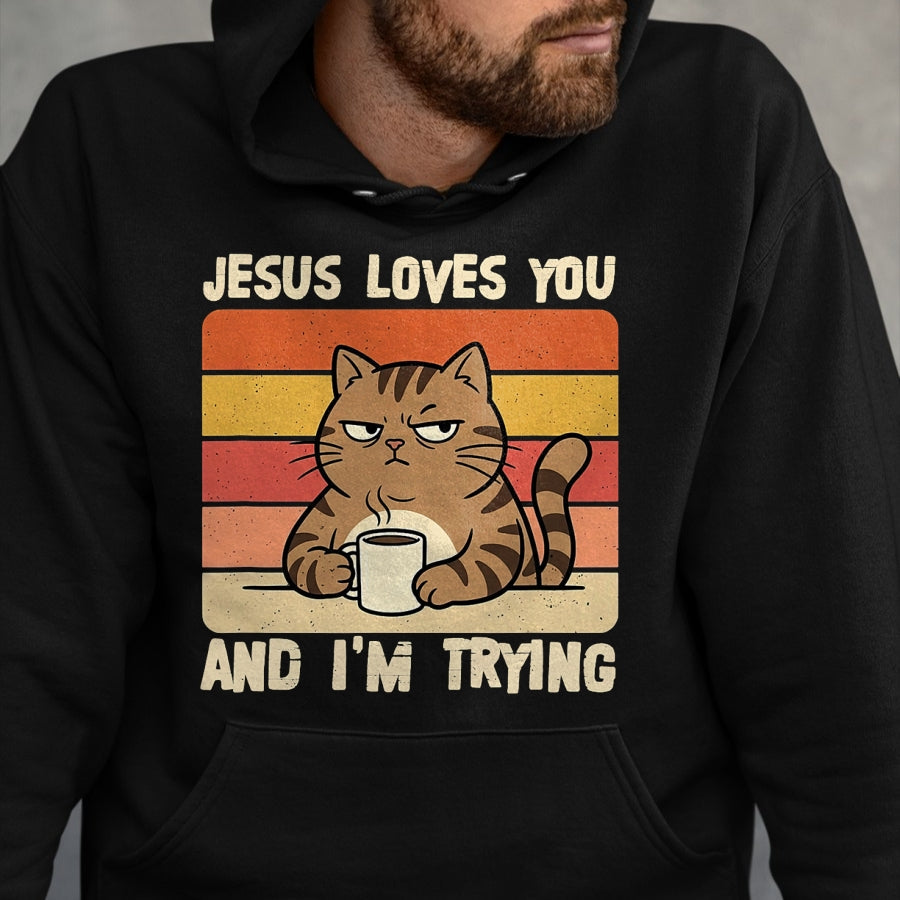 Cat Love Shirt, Funny Cat Lover Gift UnisexT-Shirt/Hoodie/Sweatshirt HLT00 - Jesus Loves You and I_m-Trying Funny Christian Cat Meme T-Shirt