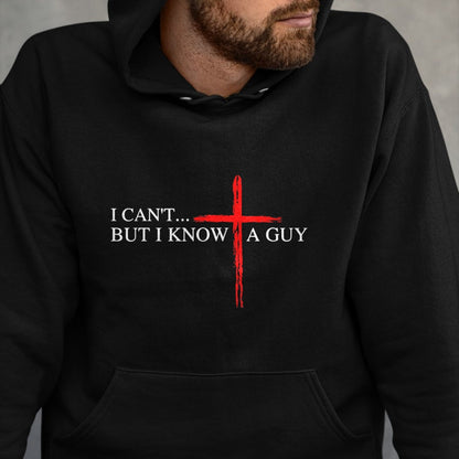Christian Tee, Christian Faith Unisex T-Shirt/Hoodie/Sweatshirt HLT00 - I Can_t But I Know A Guy Jesus Faith Cross Funny Christian T-Shirt