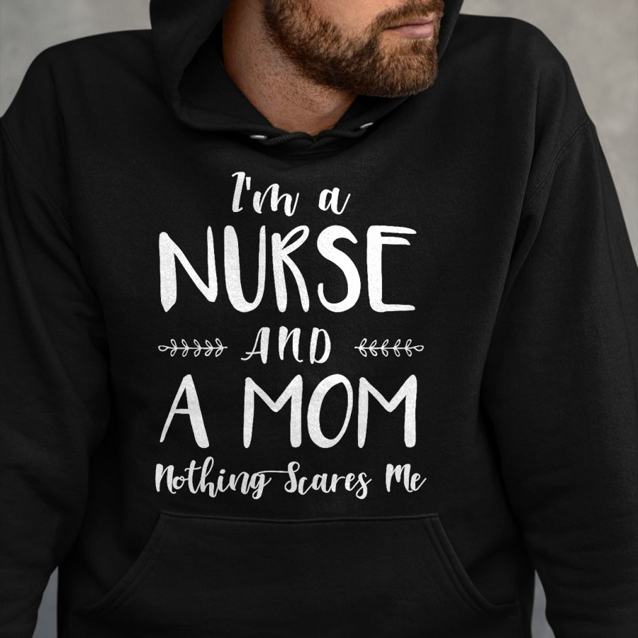 Funny Nurse Shirt, Nurse Unisex T-Shirt/Hoodie/Sweatshirt HLT00 - Funny Nursing Shirt I'm A Nurse and A Mom Nothings Scares Me T-Shirt