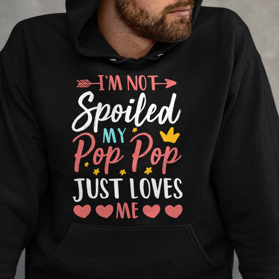 Best Wife Shirt, Wife and Husband Unisex T-Shirt/Hoodie/Sweatshirt HLT00 - I'm Not Spoiled My Pop Pop Just Loves Me Funny Family T-Shirt