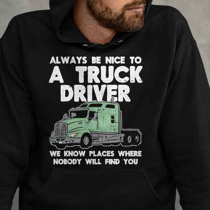 Best Truck Driver Life Shirt, Funny Trucker UnisexT-Shirt/Hoodie/Sweatshirt HLT00 - Always Be Nice to Truck Driver Funny Truckin Trucker Gift T-Shirt