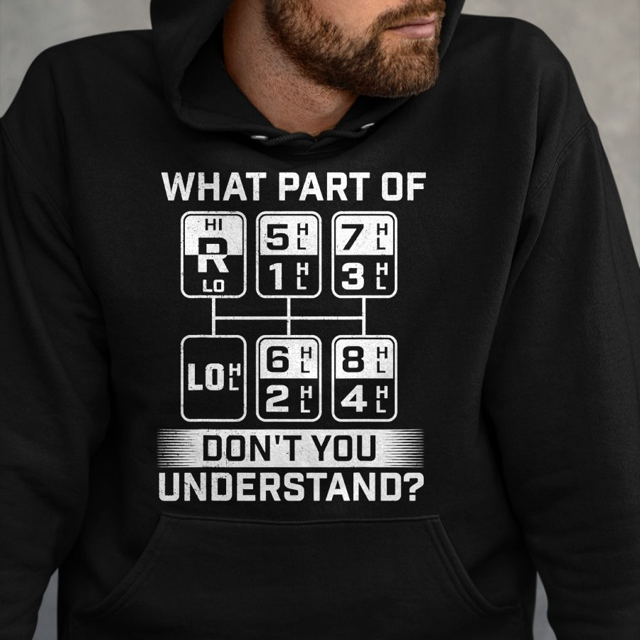 Best Truck Driver Life Shirt, Funny Trucker UnisexT-Shirt/Hoodie/Sweatshirt HLT00 - What Part Don't You Understand - Trucker Semi Truck Driver T-Shirt