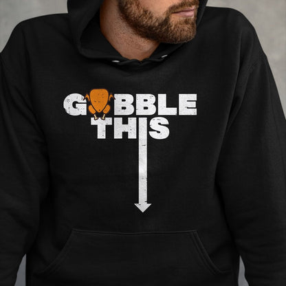 Best Thanksgiving Family Shirt , Funny Thanksgiving UnisexT-Shirt/Hoodie/Sweatshirt HLT00 - Thanksgiving Gobble This Funny Turkey Adult Humor Dad Men T-Shirt
