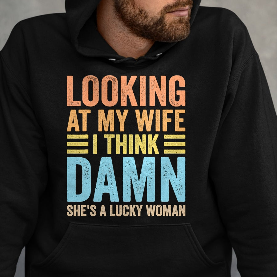 Best Wife Shirt, Wife and Husband Unisex T-Shirt/Hoodie/Sweatshirt HLT00 - Gift for wife T shirt, lucky wife   Looking At My Wife I Think Damn Lucky Woman Funny Husband T-Shir