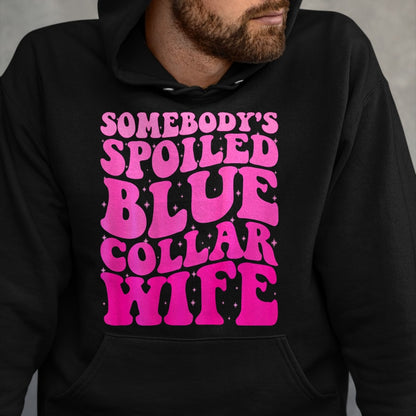 Best Wife Shirt, Wife and Husband Unisex T-Shirt/Hoodie/Sweatshirt HLT00 - Somebody's Spoiled Blue Collar Wife Someones spoiled ON BACK T-Shirt