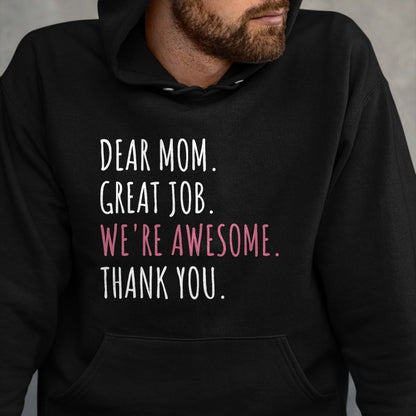 Gift for Mom Shirt, Funny Mom Unisex T-Shirt/Hoodie/Sweatshirt HLT00 - Dear Mom Great Job We_re Awesome Thank You Mothers day Funny T-Shirt