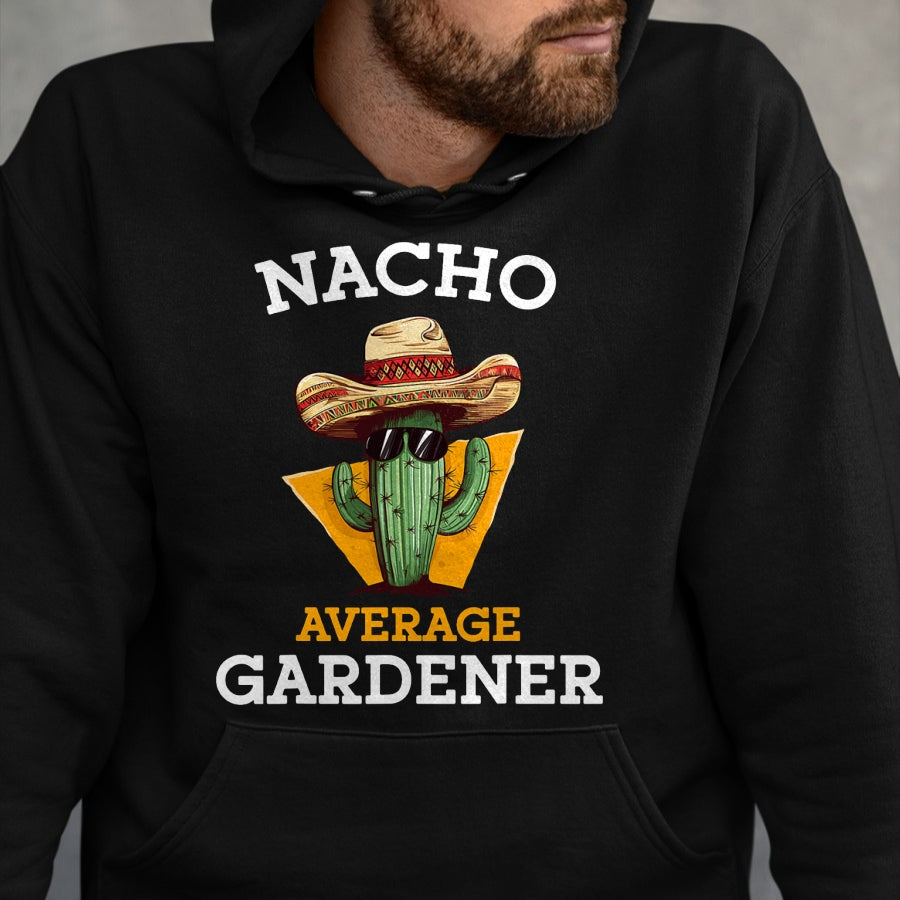 Best Farmer Life Shirt, Funny Farmer UnisexT-Shirt/Hoodie/Sweatshirt HLT00 - Nacho Average Gardener Funny Mexican Gardening Joke Farmer T-Shirt