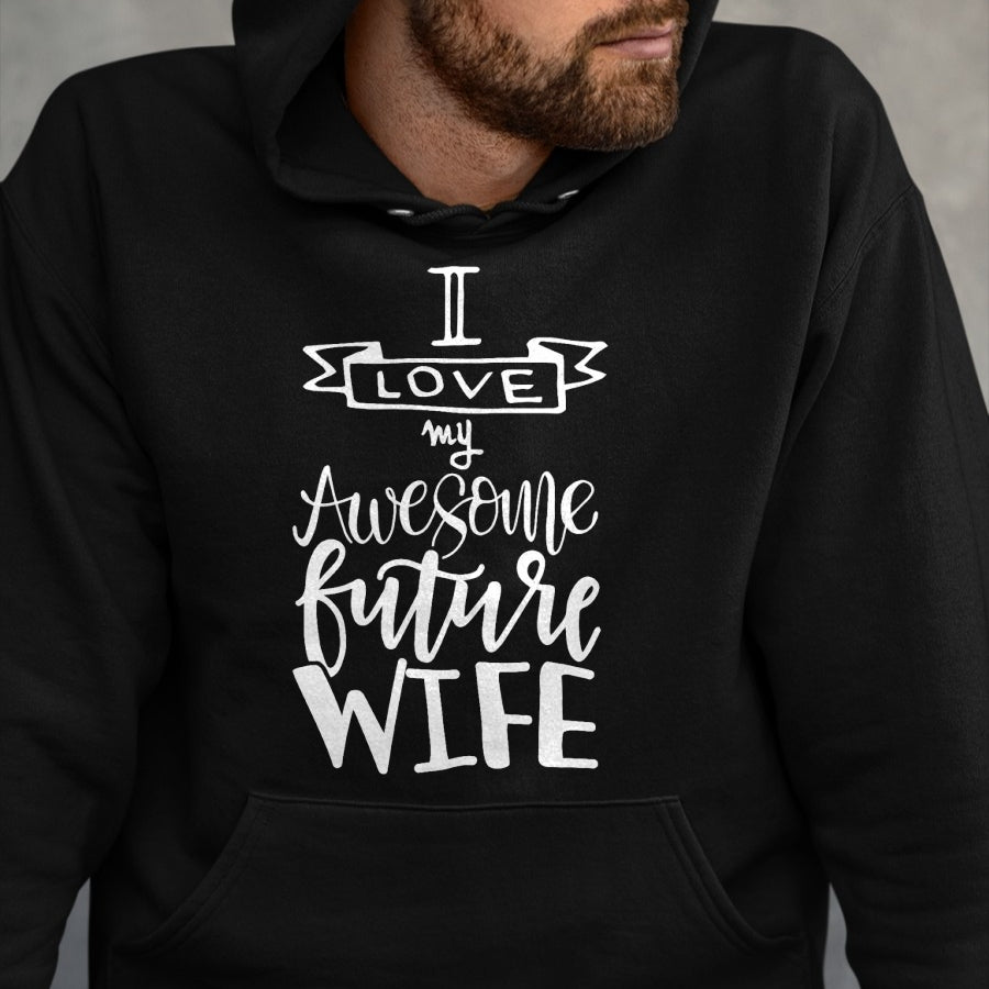Best Wife Shirt, Wife and Husband Unisex T-Shirt/Hoodie/Sweatshirt HLT00 - I Love My Awesome Future Wife Husband To Be Gift Future Wife T-Shirt