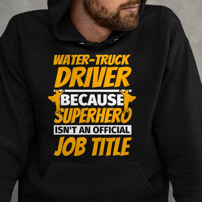 Best Truck Driver Life Shirt, Funny Trucker UnisexT-Shirt/Hoodie/Sweatshirt HLT00 - WATER-TRUCK DRIVER Funny Humor Gift T-Shirt