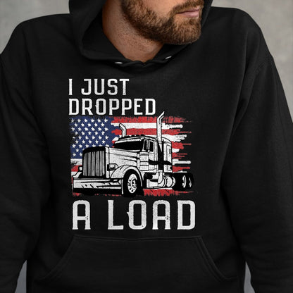 Best Truck Driver Life Shirt, Funny Trucker UnisexT-Shirt/Hoodie/Sweatshirt HLT00 - Fun Trucker Truck Driver Funny I just Dropped a Load T-Shirt