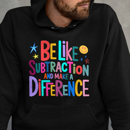 Best Teacher Shirt, Funny Teacher UnisexT-Shirt/Hoodie/Sweatshirt HLT00 - Be Like Subtraction and Make A Difference Funny Math Teacher T-Shirt