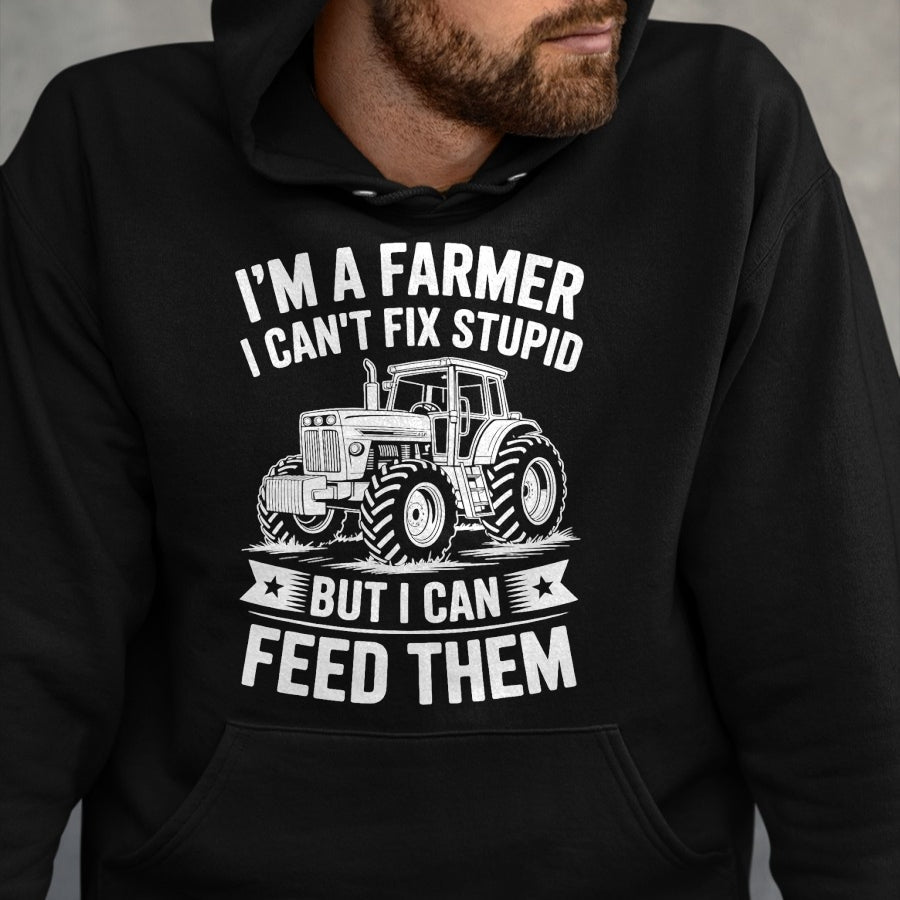 Best Farmer Life Shirt, Funny Farmer UnisexT-Shirt/Hoodie/Sweatshirt HLT00 - I'm a Farmer I Can't Fix Stupid but I Can Feed Them Farming T-Shirt