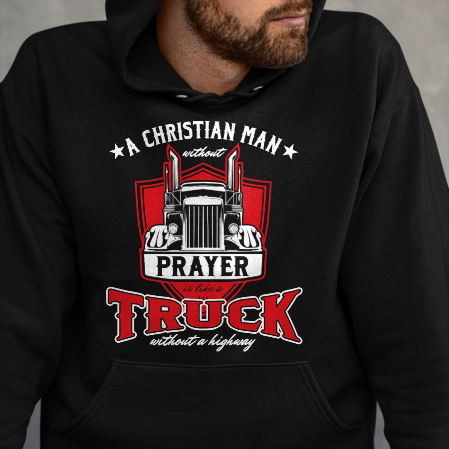Best Truck Driver Life Shirt, Funny Trucker UnisexT-Shirt/Hoodie/Sweatshirt HLT00 - Religious Truck Driver Trucker Christian Man Without Prayer T-Shirt
