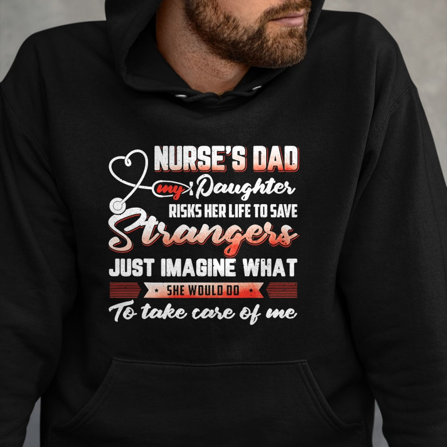 Funny Nurse Shirt, Nurse Unisex T-Shirt/Hoodie/Sweatshirt HLT00 - Nurse's Dad My Daughter Risks Her Life To Save T-Shirt