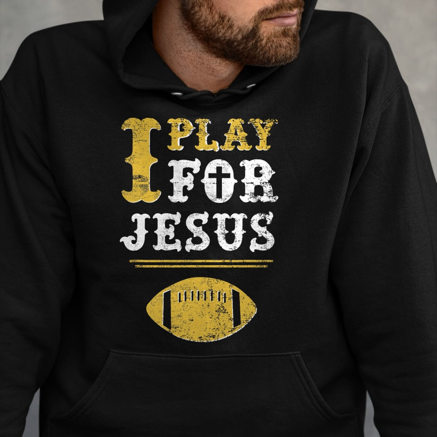 Christian Tee, Christian Faith Unisex T-Shirt/Hoodie/Sweatshirt HLT00 - I Play For Jesus, Christian Football Sports T-Shirt
