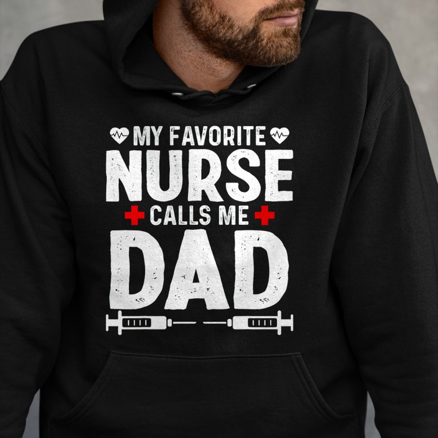 Funny Nurse Shirt, Nurse Unisex T-Shirt/Hoodie/Sweatshirt HLT00 - My favorite Nurse calls me Dad Daughter Hospital Nursing T-Shirt