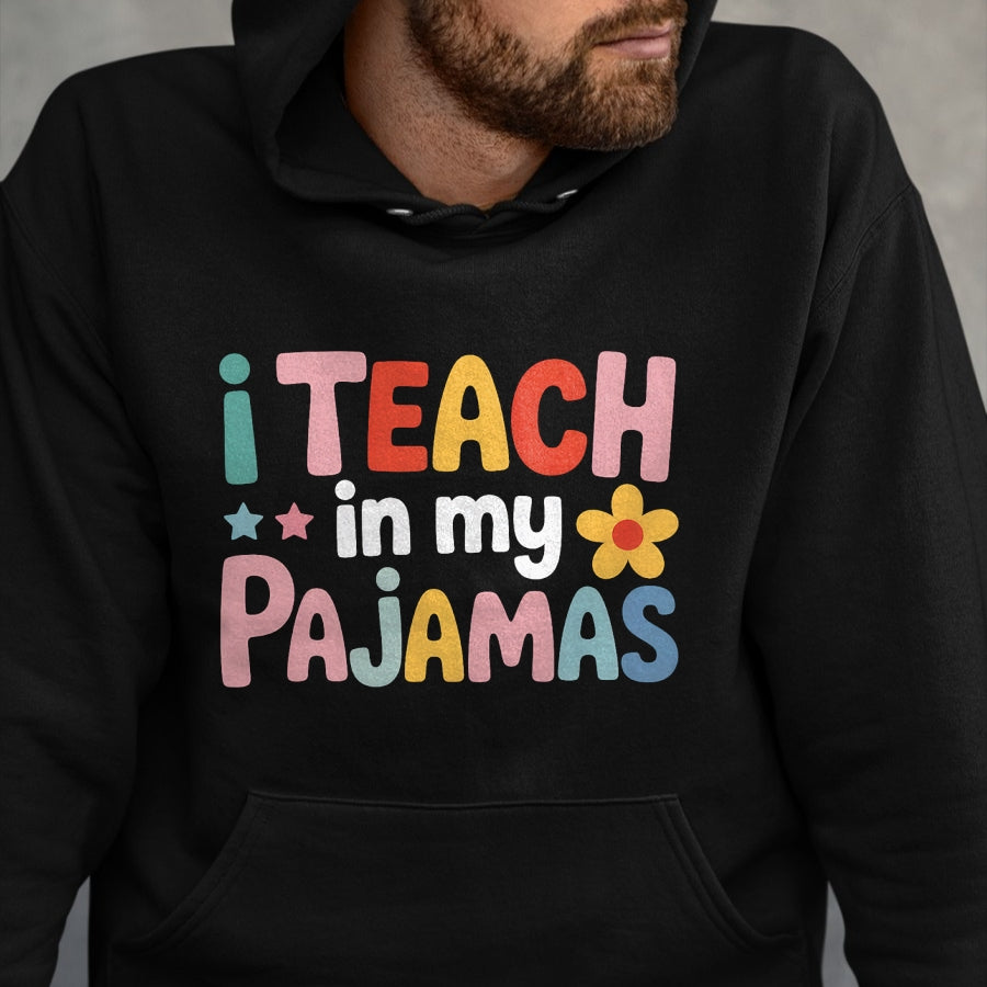 Best Teacher Shirt, Funny Teacher UnisexT-Shirt/Hoodie/Sweatshirt HLT00 - I Teach in My Pajamas Teacher Pajamas T-Shirt