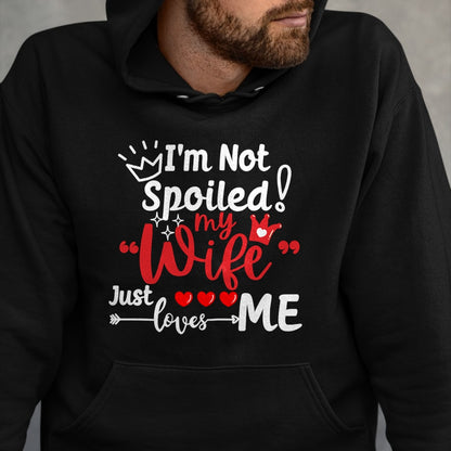 Best Wife Shirt, Wife and Husband Unisex T-Shirt/Hoodie/Sweatshirt HLT00 - Gift for wife T shirt, spoiled wife   I'm Not Spoiled My Wife Just Loves Me Buddy Couples Matching P