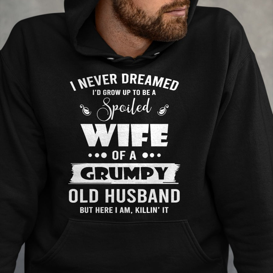 Best Wife Shirt, Wife and Husband Unisex T-Shirt/Hoodie/Sweatshirt HLT00 - Gift for wife T shirt, spoiled wife   I Grow Up To Be A Spoiled Wife Of Grumpy Old Husband T-Shirt