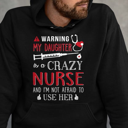 Funny Nurse Shirt, Nurse Unisex T-Shirt/Hoodie/Sweatshirt HLT00 - Warning My Daughter is a Crazy Nurse I'm Not Afraid Nursing T-Shirt