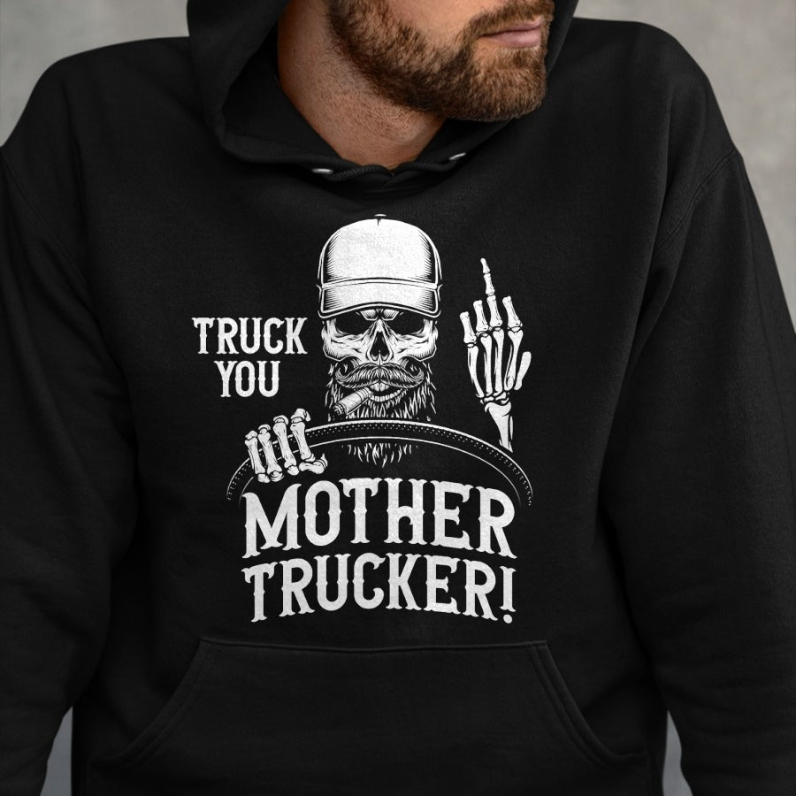 Best Truck Driver Life Shirt, Funny Trucker UnisexT-Shirt/Hoodie/Sweatshirt HLT00 - Truck You Mother Trucker! Funny Truck Driver T-Shirt