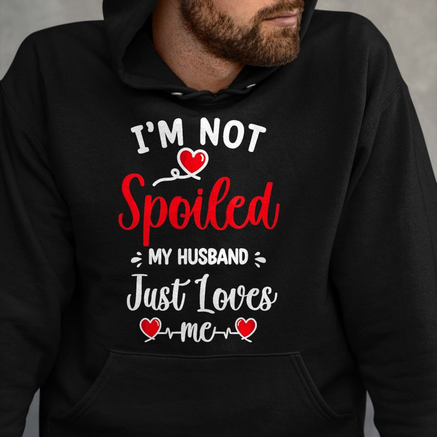 Best Husband Shirt, Wife and Husband Unisex T-Shirt/Hoodie/Sweatshirt HLT00 - Spoiled By Husband I_m Not Spoiled My Husband Just Loves Me T-Shirt, Men, Black, XX-Large