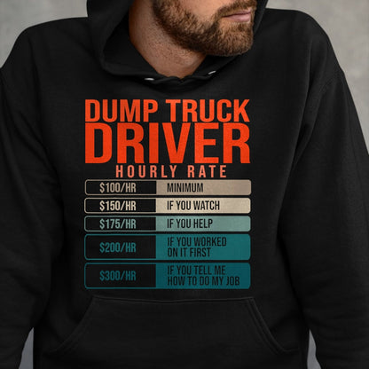 Best Truck Driver Life Shirt, Funny Trucker UnisexT-Shirt/Hoodie/Sweatshirt HLT00 - Dump Trucks Driver Hourly Rates, Dumptruck Daddy Gifts T-Shirt