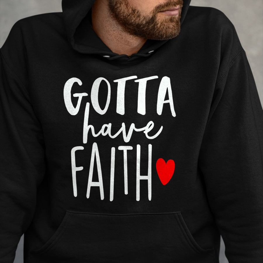 Christian Tee, Christian Faith Unisex T-Shirt/Hoodie/Sweatshirt HLT00 - Jesus Christ Catholic Christian Gotta Have Faith T-Shirt