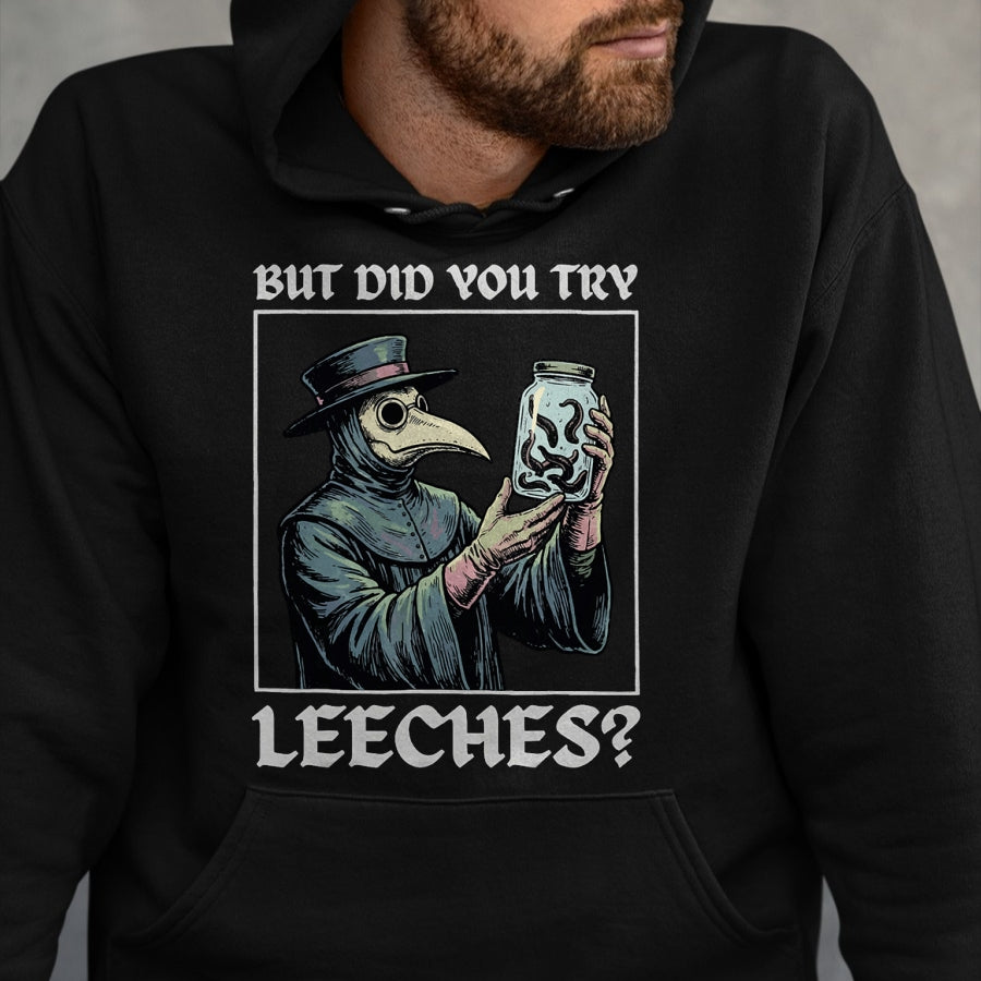 Best Doctor Shirt, Funny Doctor UnisexT-Shirt/Hoodie/Sweatshirt HLT00 - But Did You Try Leeches T-Shirt