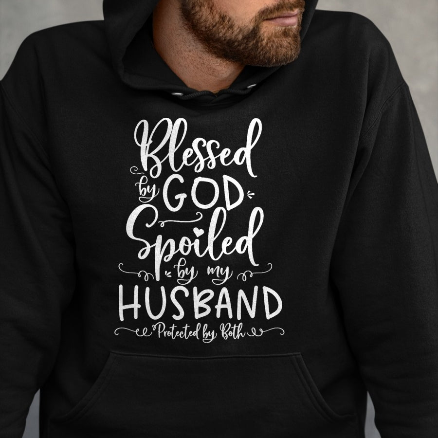 Best Wife Shirt, Wife and Husband Unisex T-Shirt/Hoodie/Sweatshirt HLT00 - Blessed by God Spoiled by My Husband Protected by Both T-Shirt