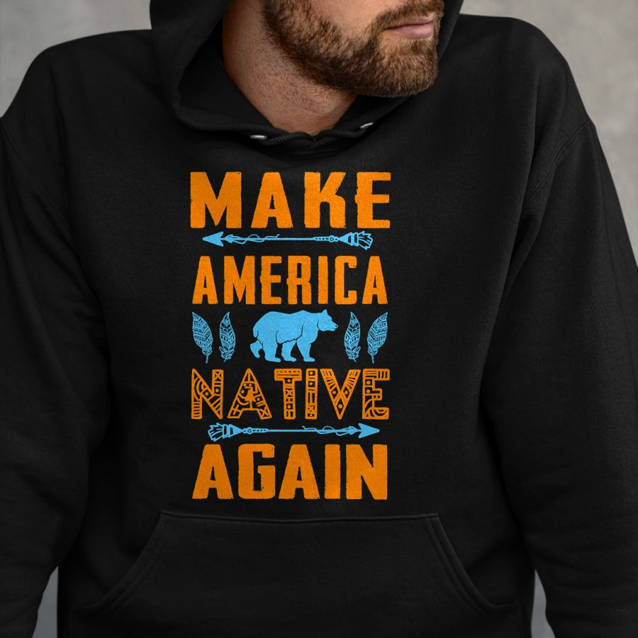Native American T-Shirts, Vintage Native American Unisex T-Shirt/Hoodie/Sweatshirt HLT00 - Make America Native Again Pride Indian People