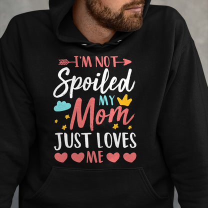Best Wife Shirt, Wife and Husband Unisex T-Shirt/Hoodie/Sweatshirt HLT00 - I'm Not Spoiled My Mom Just Loves Me Funny Family Daughter T-Shirt