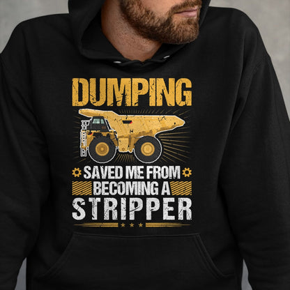 Best Truck Driver Life Shirt, Funny Trucker UnisexT-Shirt/Hoodie/Sweatshirt HLT00 - Dumping Saved Me, Dump Truck Haul Truck Driver T-Shirt