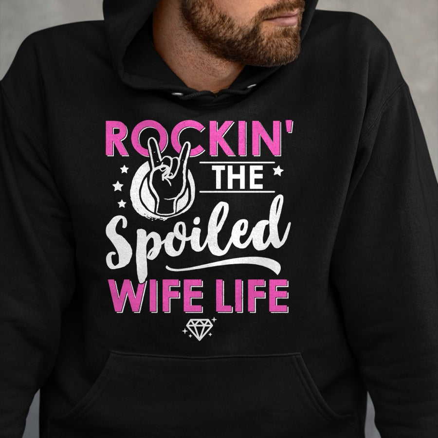 Best Wife Shirt, Wife and Husband Unisex T-Shirt/Hoodie/Sweatshirt HLT00 - Gift for wife T shirt, spoiled wife   Rockin' The Spoiled Wife Life - Mom Housewife Bride Funny Swea