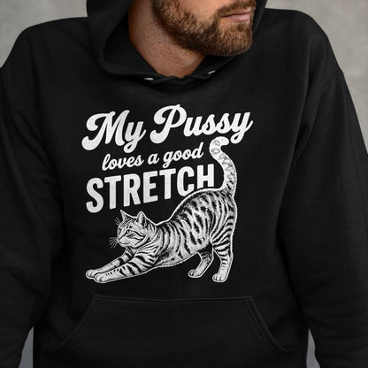 Cat Love Shirt, Funny Cat Lover Gift UnisexT-Shirt/Hoodie/Sweatshirt HLT00 - My Pussy Love A Good Stretch Funny Cat Adult Humor Gag Gifts T-Shirt